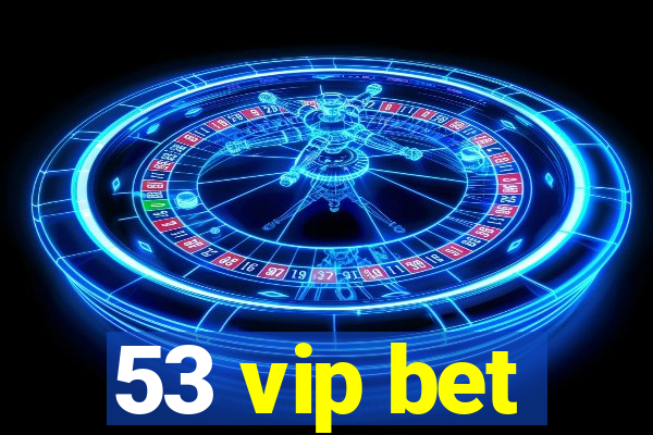 53 vip bet